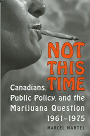 Not This Time: Canadians, Public Policy and the Marijuana Question, 1961-1975 