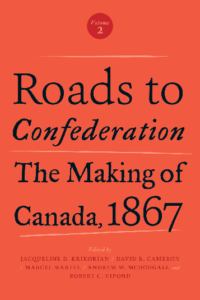Roads to Confederation: The Making of Canada, 1867, vol. 2